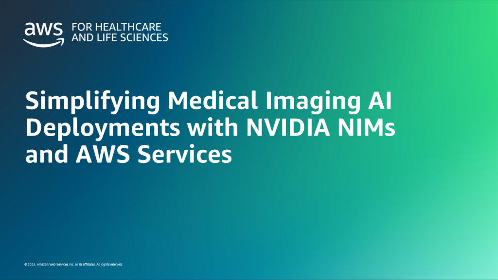 Simplifying Medical Imaging AI Deployments with NVIDIA NIMs and AWS Services