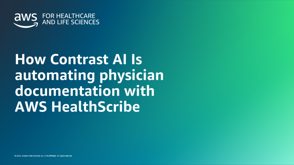 How Contrast AI Is automating physician documentation with AWS HealthScribe