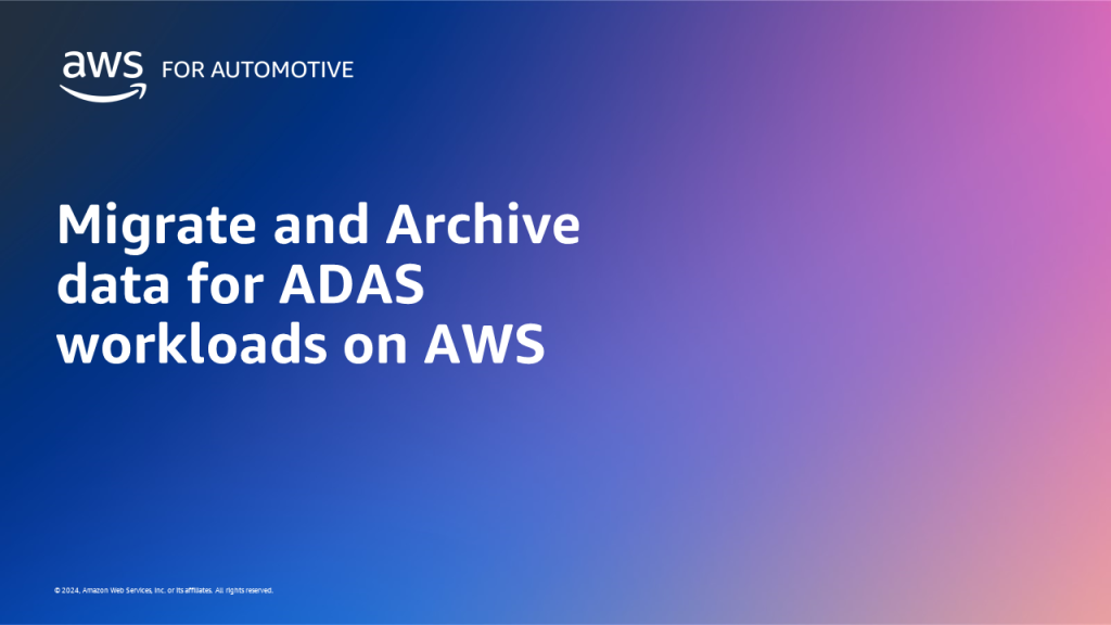 Migrate and Archive data for ADAS workloads on AWS