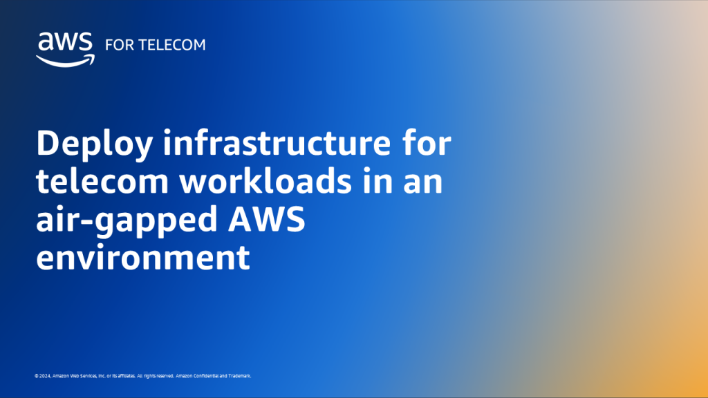 Deploy infrastructure for telecom workloads in an air-gapped AWS environment