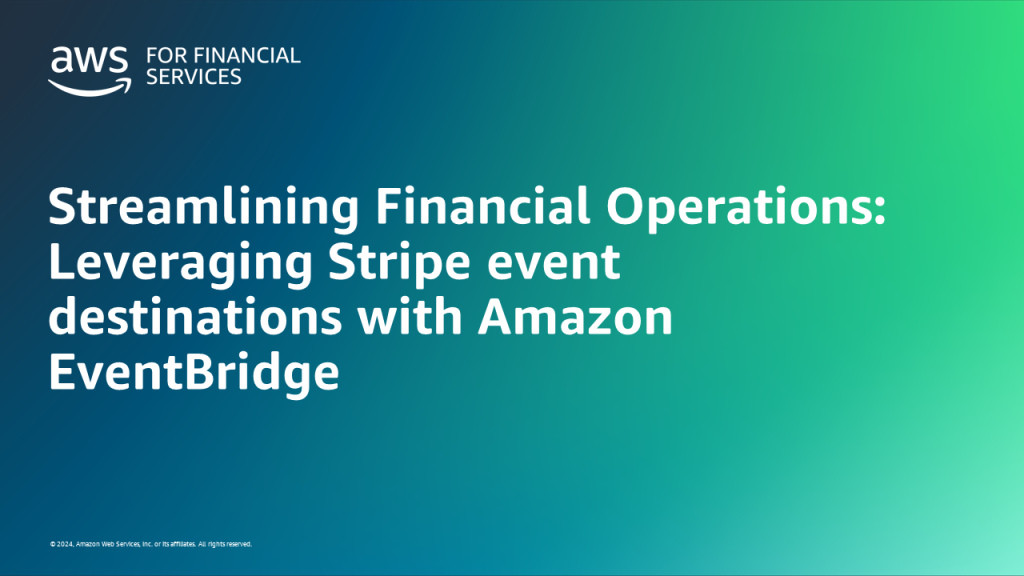 Streamlining Financial Operations: Leveraging Stripe event destinations with Amazon EventBridge