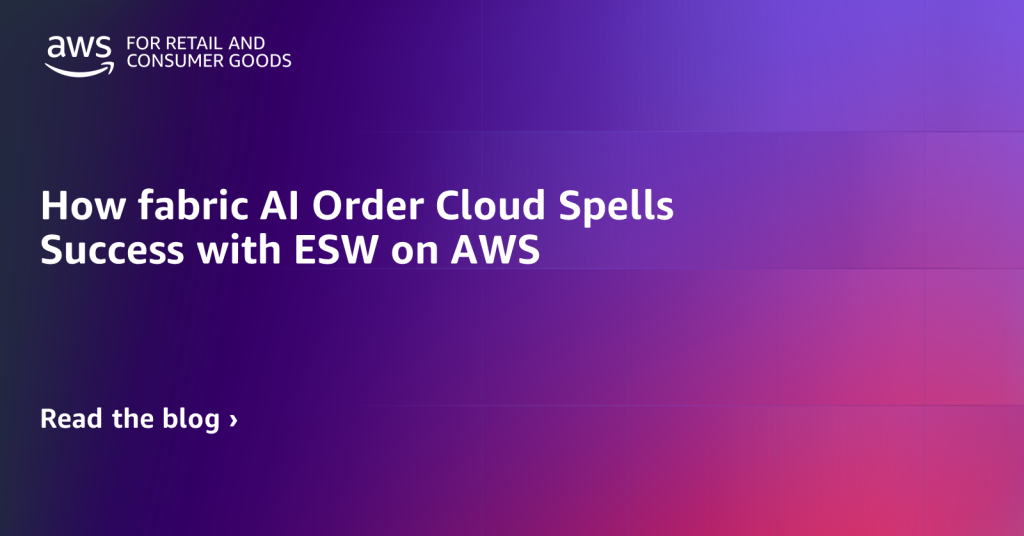 How fabric AI Order Cloud Spells Success with ESW on AWS