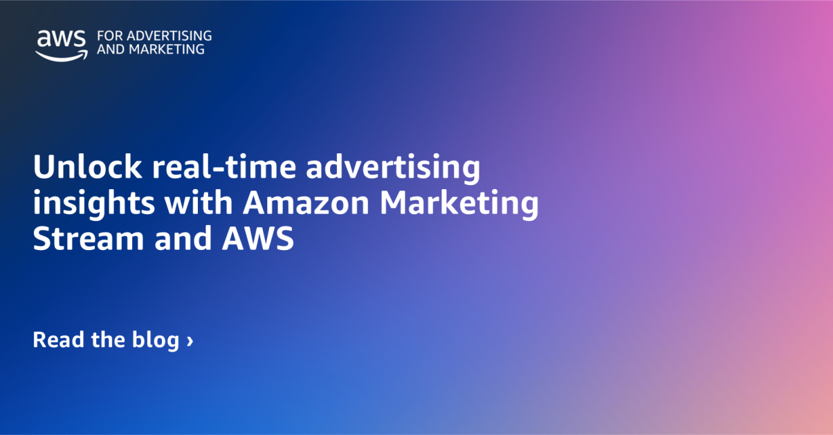 Unlock real-time advertising insights with Amazon Marketing Stream and AWS | Amazon Web Services