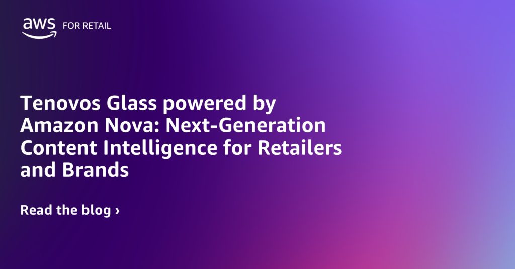 Tenovos Glass powered by Amazon Nova: Next-Generation Content Intelligence for Retailers and Brands
