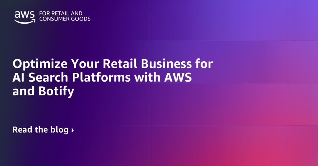 Optimize Your Retail Business for AI Search Platforms with AWS and Botify