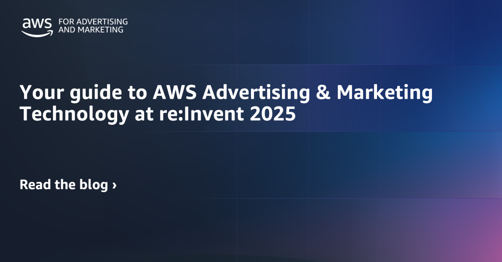 Your guide to AWS Advertising & Marketing Technology at re:Invent 2025