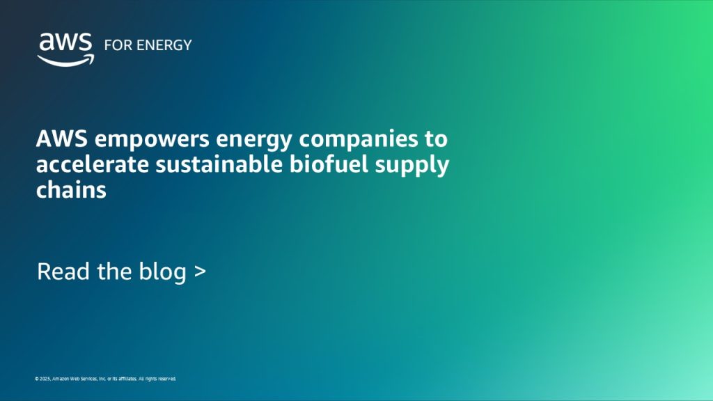 AWS empowers energy companies to accelerate sustainable biofuel supply chains