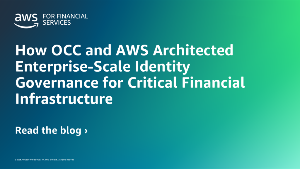 How OCC and AWS Architected Enterprise-Scale Identity Governance for Critical Financial Infrastructure
