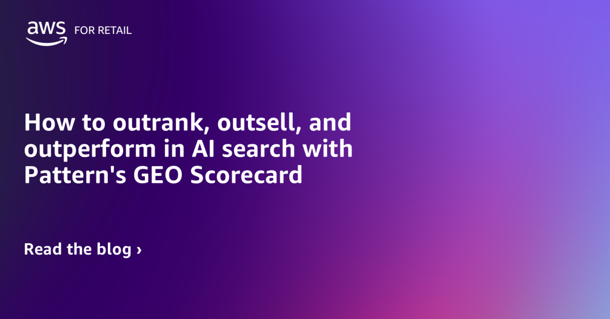 How to outrank, outsell, and outperform in AI search with Pattern's GEO Scorecard | Amazon Web Services