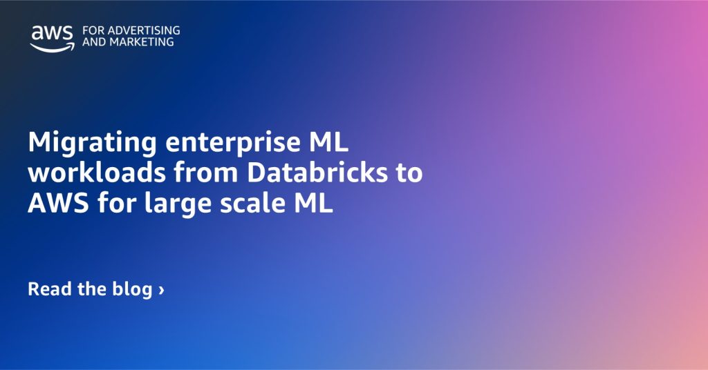 Migrating enterprise ML workloads from Databricks to AWS for large scale ML