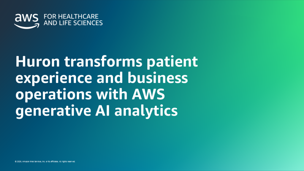 Huron transforms patient experience and business operations with AWS generative AI analytics
