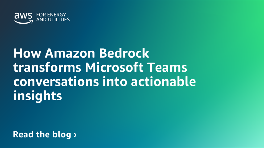 How Amazon Bedrock transforms Microsoft Teams conversations into ...