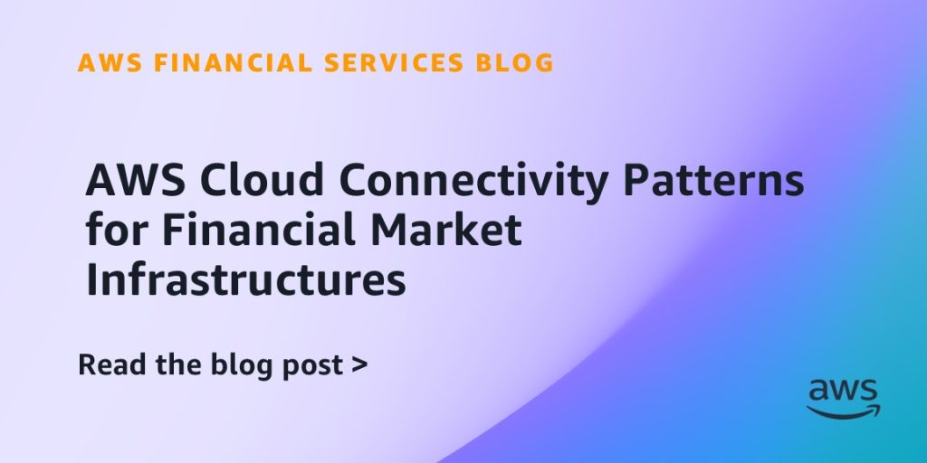 AWS Cloud Connectivity Patterns for Financial Market Infrastructures
