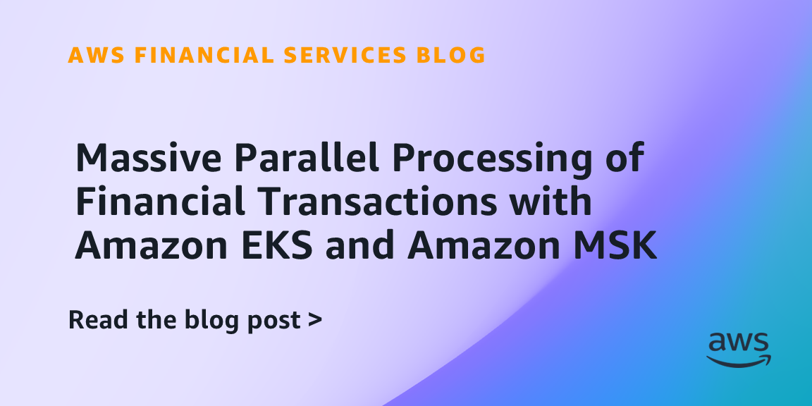 Massive Parallel Processing of Financial Transactions with Amazon EKS ...
