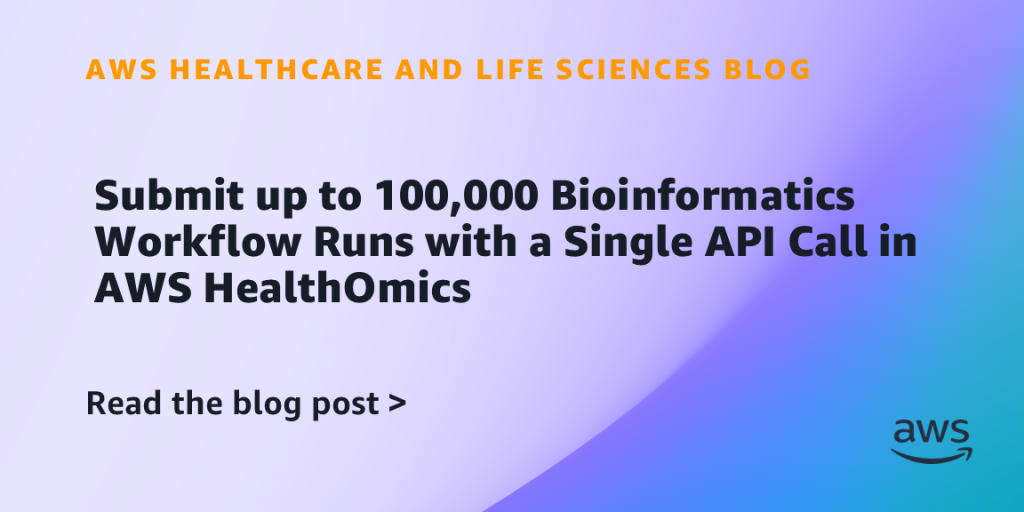 Submit up to 100,000 Bioinformatics Workflow Runs with a Single API Call in AWS HealthOmics