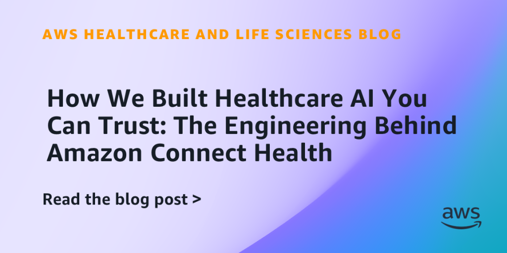 How We Built Healthcare AI You Can Trust: The Engineering Behind Amazon Connect Health