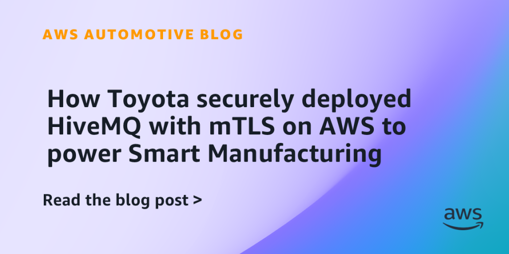 How Toyota securely deployed HiveMQ with mTLS on AWS to power Smart Manufacturing