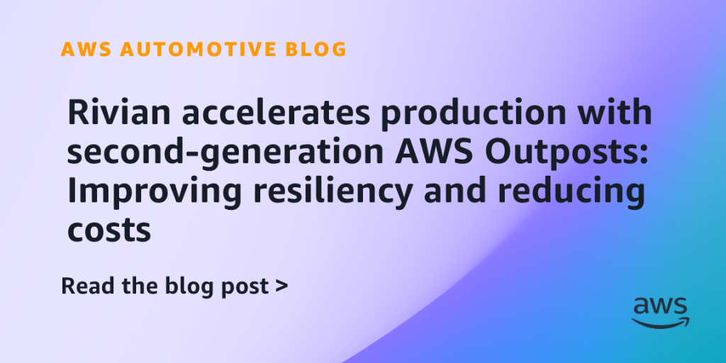 Rivian accelerates production with second-generation AWS Outposts: Improving resiliency and reducing costs
