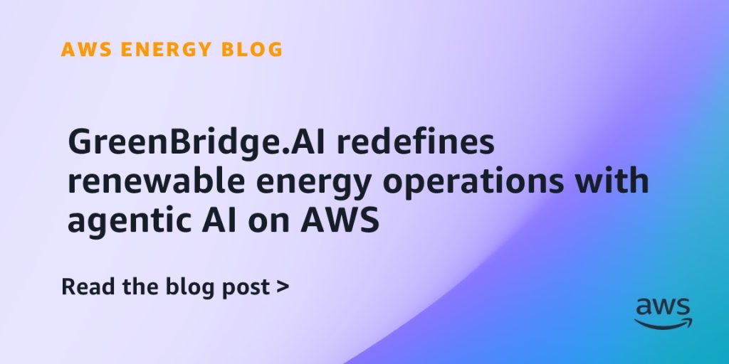GreenBridge.AI redefines renewable energy operations with agentic AI on AWS