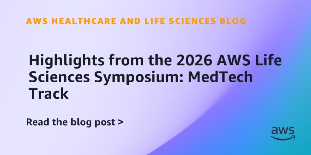 Highlights from the 2026 AWS Life Sciences Symposium: MedTech Track