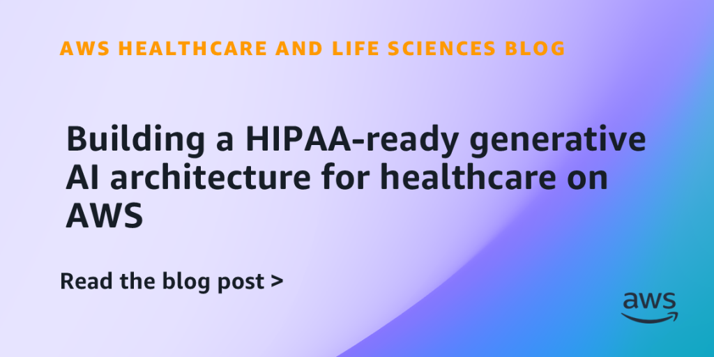 Building a HIPAA-ready generative AI architecture for healthcare on AWS