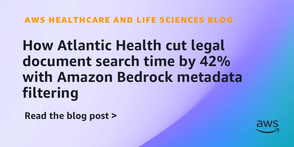 How Atlantic Health cut legal document search time by 42% with Amazon Bedrock metadata filtering