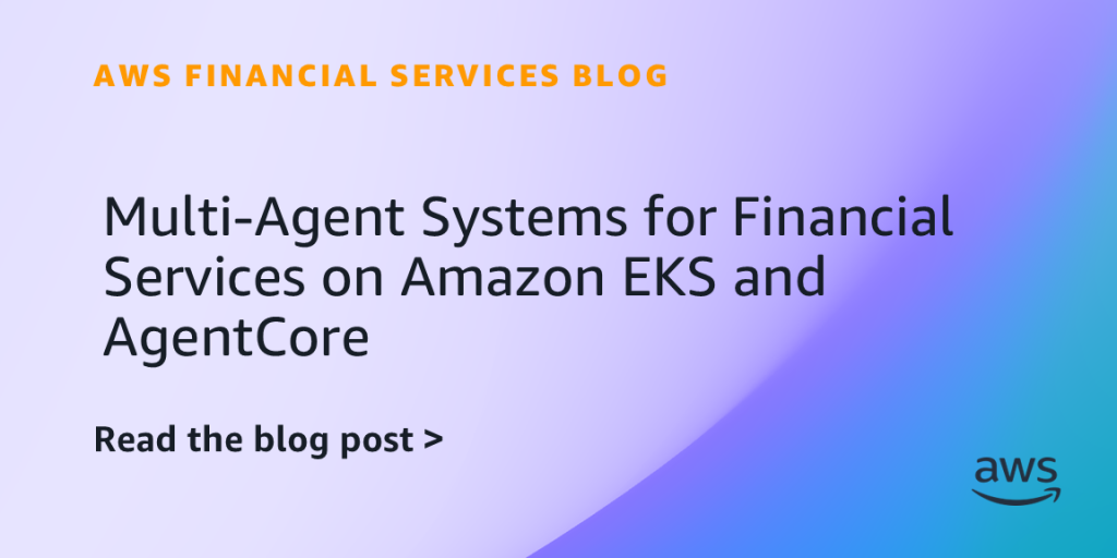 Multi-Agent Systems for Financial Services on Amazon EKS and AgentCore
