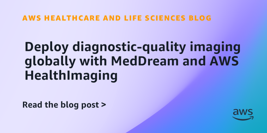 Deploy diagnostic-quality imaging globally with MedDream and AWS HealthImaging