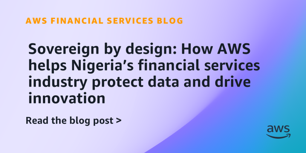 Sovereign by design: How AWS helps Nigeria’s financial services industry protect data and drive innovation