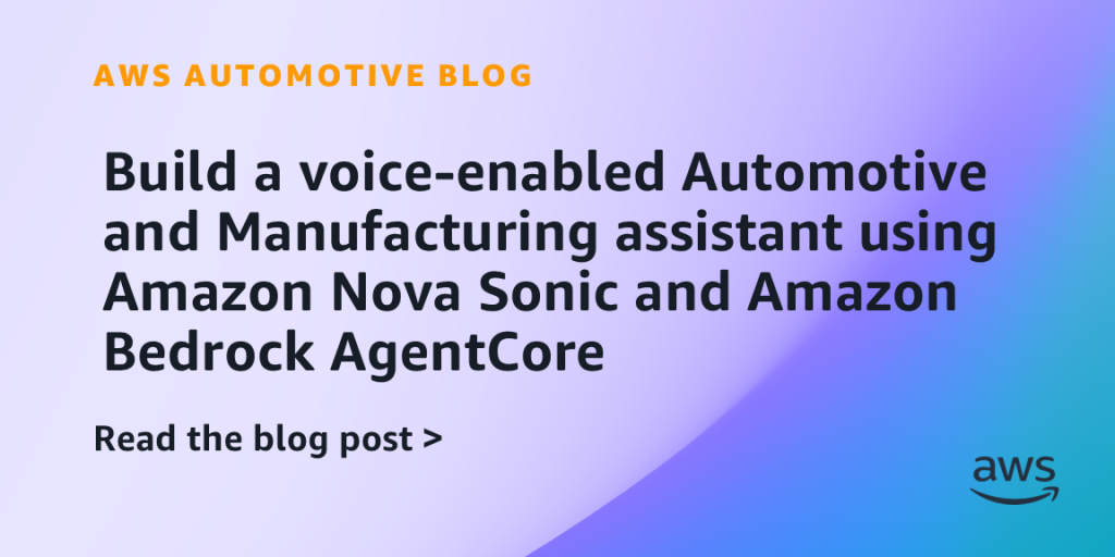 Build a voice-enabled Automotive and Manufacturing assistant using Amazon Nova Sonic and Amazon Bedrock AgentCore
