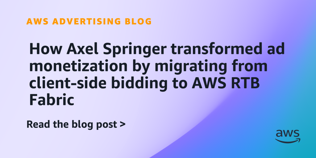 How Axel Springer transformed ad monetization by migrating from client-side bidding to AWS RTB Fabric