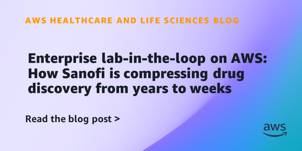 Enterprise lab-in-the-loop on AWS: How Sanofi is compressing drug discovery from years to weeks