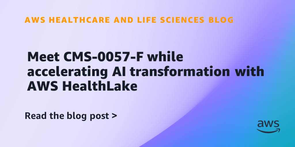 Meet CMS-0057-F while accelerating AI transformation with AWS HealthLake