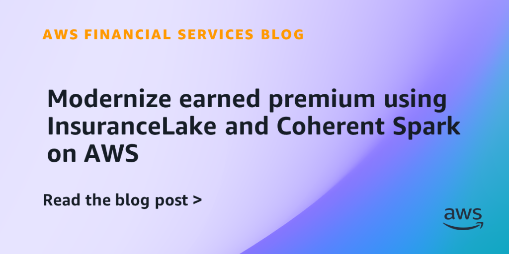 Modernize earned premium using InsuranceLake and Coherent Spark on AWS
