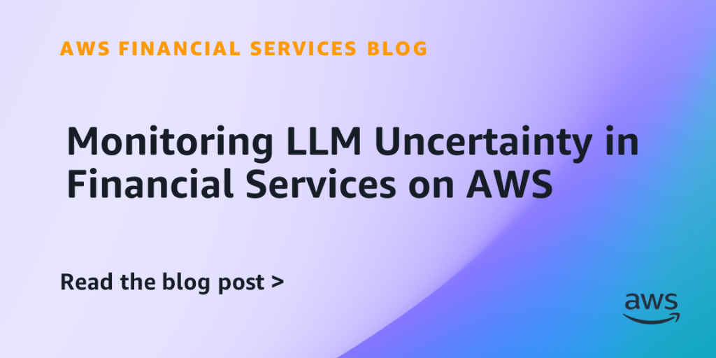 Monitoring LLM Uncertainty in Financial Services on AWS