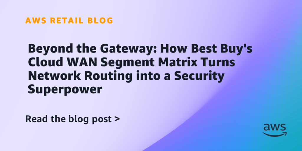 Beyond the Gateway: How Best Buy's Cloud WAN Segment Matrix Turns Network Routing into a Security Superpower