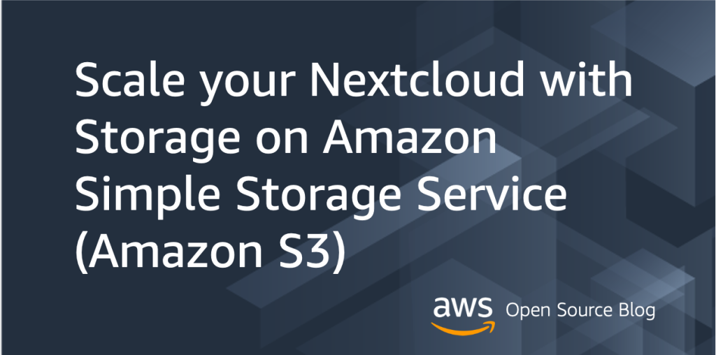 Scale your Nextcloud with Storage on Amazon Simple Storage Service