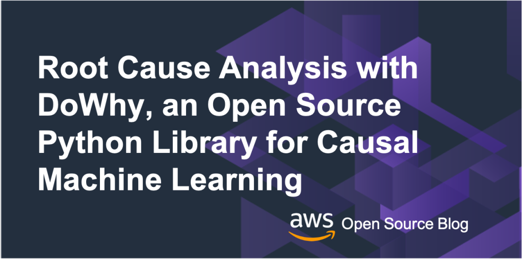 Root Cause Analysis with DoWhy, an Open Source Python Library for Causal Machine Learning