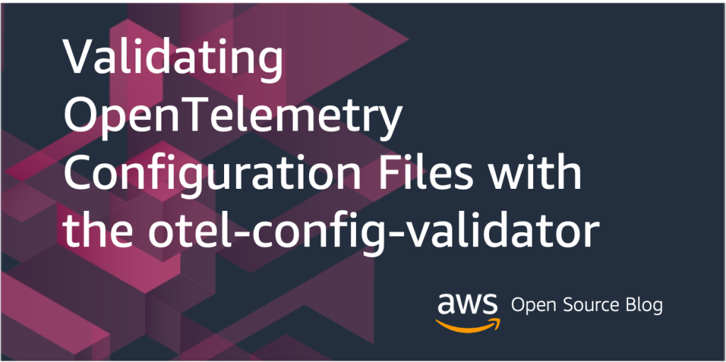 Validating OpeTelemetry Configuration Files