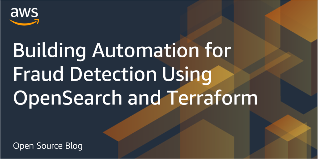 Building automation for fraud detection using OpenSearch and Terraform