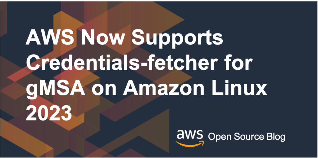 AWS supports credentials-fetcher for gMSA on Amazon Linux 2023