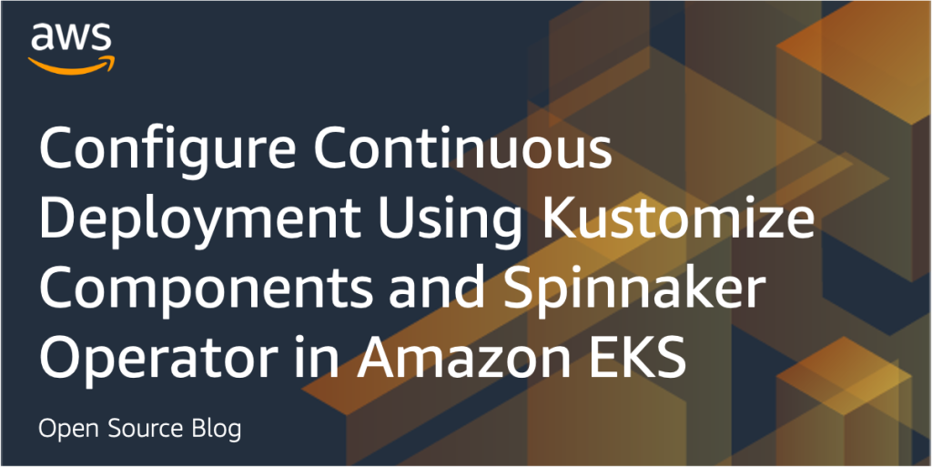 Configure Continuous Deployment Using Kustomize Components and Spinnaker Operator in Amazon EKS