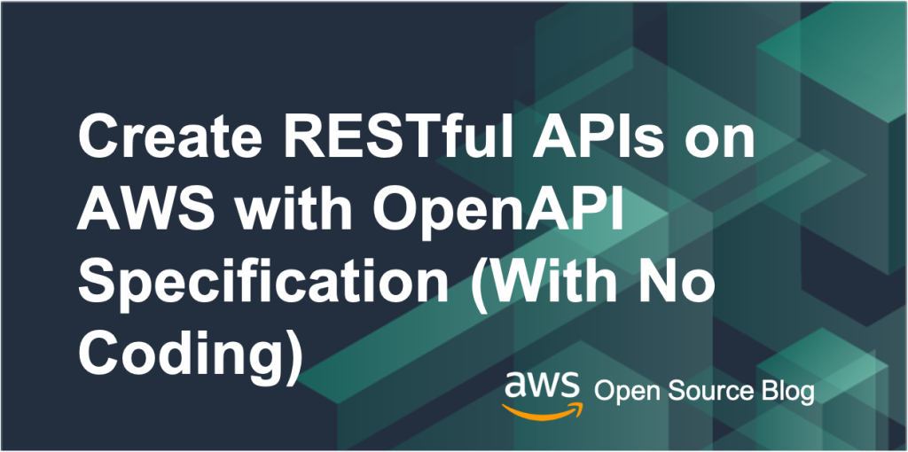 Create RESTful APIs on AWS with OpenAPI Specification (With No Coding)