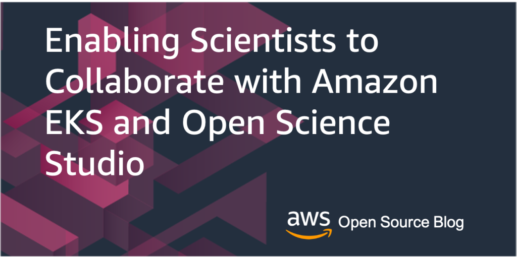 Enabling Scientists to Collaborate with Amazon EKS and Open Science Studio