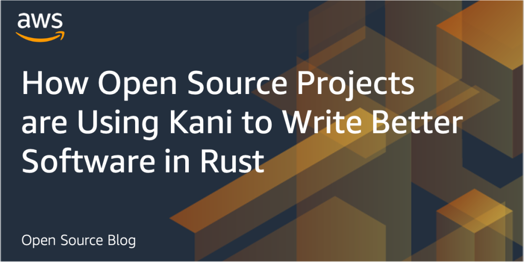 How Open Source Projects are Using Kani to Write Better Software in Rust