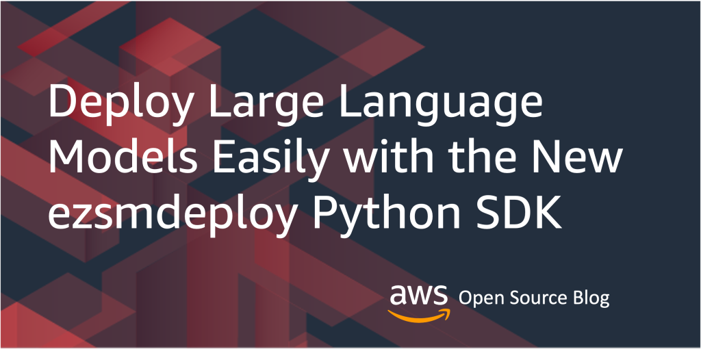 Deploy Large Language Models Easily with the New ezsmdeploy Python SDK