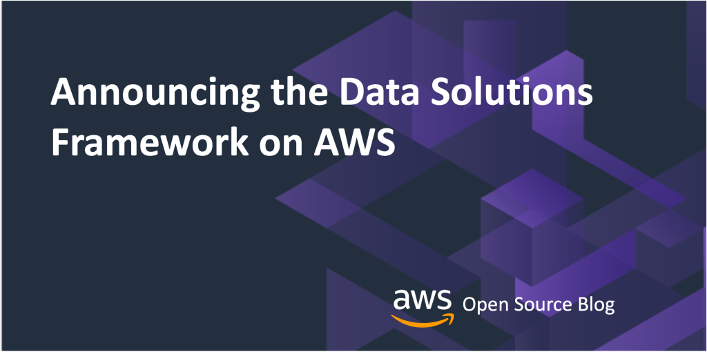 Announcing the Data Solutions Framework on AWS