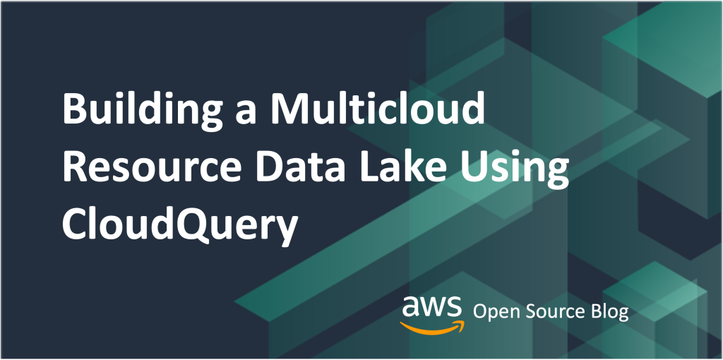 Building a Multicloud Resource Data Lake Using CloudQuery 