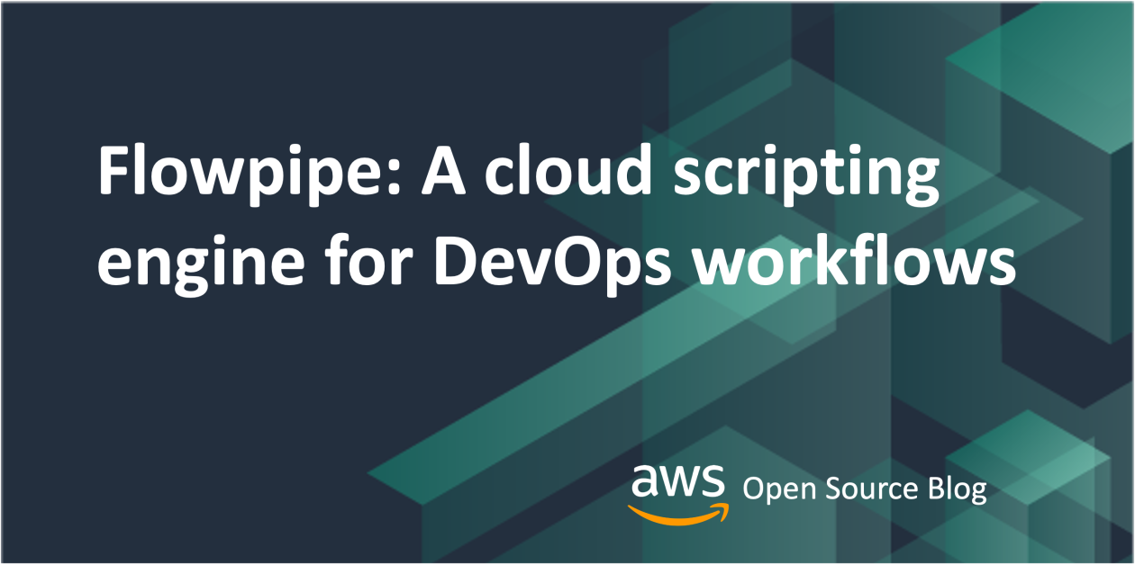 Flowpipe: A Cloud Scripting Engine for DevOps Workflows | Amazon Web Services