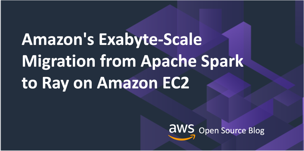 Amazon's Exabyte-Scale Migration from Apache Spark to Ray on Amazon EC2